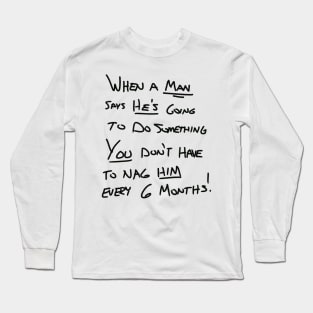 You don’t have to nag me every 6 months! Long Sleeve T-Shirt